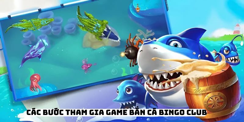 Các bước tham gia game bắn cá Bingo Club