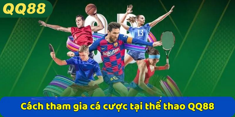 Cách tham gia cá cược tại thể thao QQ88
