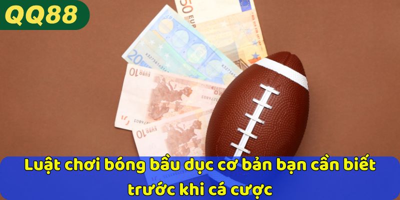 Luật chơi cá cược bóng bầu dục cơ bản bạn cần biết