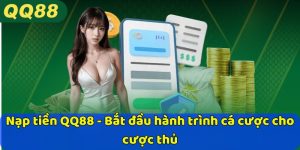 Nạp tiền QQ88 - Bắt đầu hành trình cá cược cho cược thủ